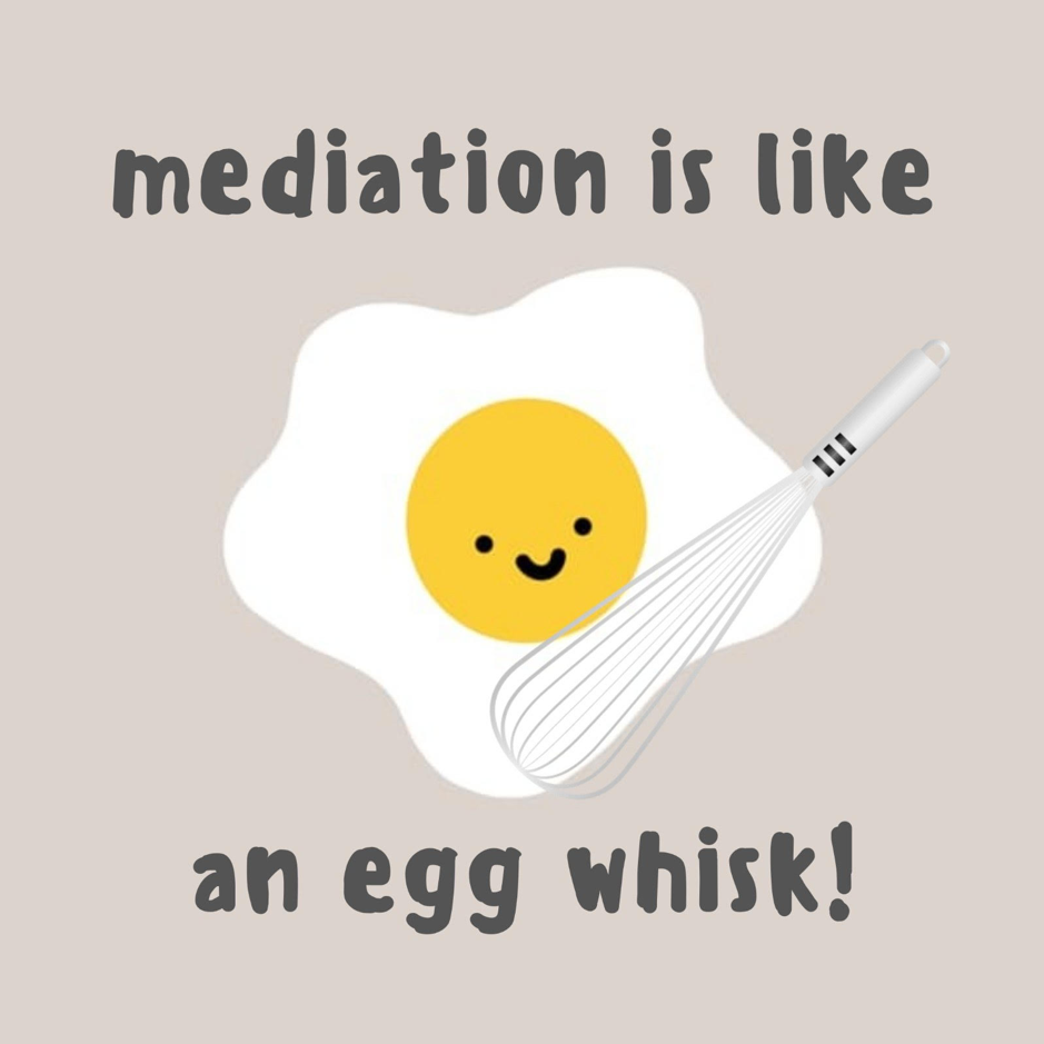 Mediation Metaphor 1: Mediation is like an egg whisk