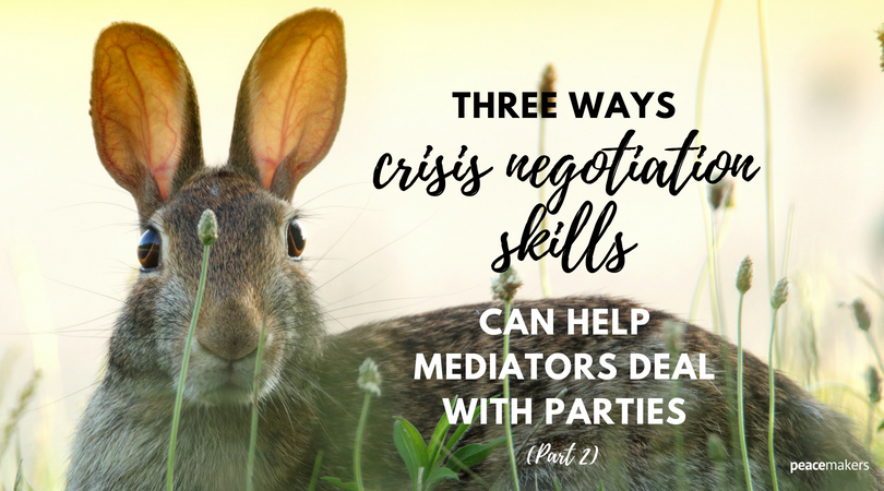 3 Ways Crisis Negotiation Skills Can Help Mediators Deal With Parties (Part 2) - FB
